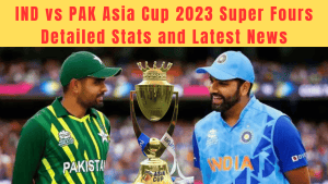 IND vs PAK Asia Cup 2023 Super Fours : Latest News and Stats
