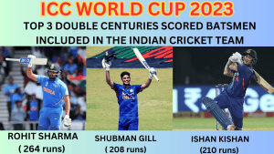 Top 3 Double Century Scoring Indian Batsmen included in ICC World Cup 2023 